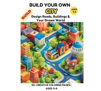 Build Your Own City Coloring Book for Kids Ages 4-8: 50+ Creative Coloring Pages to Design Roads, Buildings, Parks and Busy City Scenes for Boys and Girls