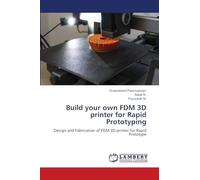 Build your own FDM 3D printer for Rapid Prototyping: Design and Fabrication of FDM 3D printer for Rapid Prototype