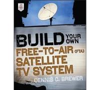 Build Your Own FreetoAir FTA Satellite TV System by Dennis Brewer Dennis Brewer (Auteur)