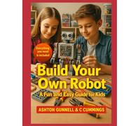 Build Your Own Robot: A Fun and Easy Guide for Kids