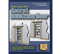 Build Your Own Secret Bookcase Door: Complete Guide With Detailed Plans for Building your own Secret Bookcase Door