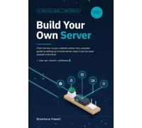 Build Your Own Server: From the Box to Your Website Online: The Complete Guide to Setting Up a Home Server, Even If You've Never Opened a Terminal