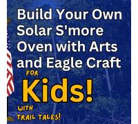 Build Your Own Solar S'more Oven with Arts and Eagle Craft for Kids with Trail Tales!
