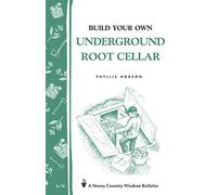 Build Your Own Underground Root Cellar: Storey Country Wisdom Bulletin A-76