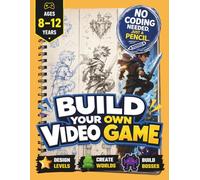 Build Your Own Video Game | Design. Draw. Imagine: Inspiring Screen-Free Creativity for Kids Aged 8-12