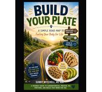 Build Your Plate: A Simple Road Map to Fueling Your Body for Life