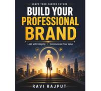 Build Your Professional Brand: Stand Out in Career | Expert Positioning Guide | Networking and Mentorship Advice | Ethical Professional Practices | Branding for Career Success