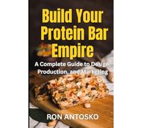 Build Your Protein Bar Empire: A Complete Guide to Design, Production, and Marketing