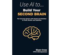 Build Your Second Brain: The Concrete System with Claude and Obsidian to Think, Decide, and Capitalize