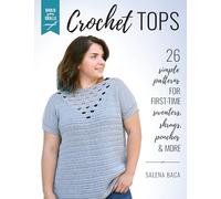 Build Your Skills Crochet Tops: 26 Simple Patterns for First-Time Sweaters, Shrugs, Ponchos & More
