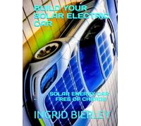 "BUILD YOUR SOLAR ELECTRIC CAR": SOLAR ENERGY CAR - FREE OF CHARGE