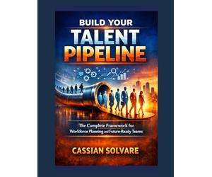 Build Your Talent Pipeline: The Complete Framework for Workforce Planning and Future-Ready Teams
