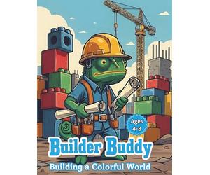 Builder Buddy: Building a Colorful World: 50 Fun Construction & Chameleon Coloring Pages for Kids Ages 4-8 - Cute Lizards, Building Blocks, Cranes, and Tools (Activity Book for Future Engineers)