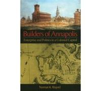 Builders of Annapolis Enterprise and Politics in a Colonial Capital by Norman K. Risjord Norman K. Risjord (Auteur)