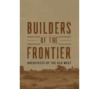 Builders of the Frontier: Architects of The Old West