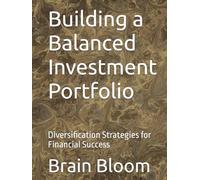 Building a Balanced Investment Portfolio: Diversification Strategies for Financial Success