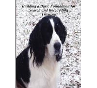 Building A Basic Foundation For Search And Rescue Dog Training