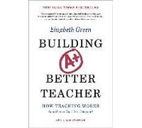 Building a Better Teacher: How Teaching Works (And How to Teach It to Everyone)