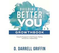 Building a Better You Growthbook: Using the Enneagram to Find Purpose, Healing and Success in Relationships [Workbook]