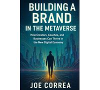 Building a Brand in the Metaverse: How Creators, Coaches, and Businesses Can Thrive in the New Digital Economy
