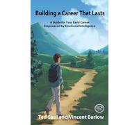 Building a Career That Lasts: A Guide For Your Early Career Empowered by Emotional Intelligence