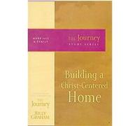Building a Christ-Centered Home, The Journey Study Series Billy Graham (Auteur)