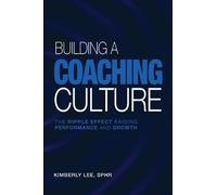 Building a Coaching Culture: The Ripple Effect Raising Performance and Growth