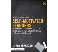Building A Community Of Self-Motivated Learners: Strategies To Help Students Thrive In School And Beyond (Paperback) Larry Luther Burbank High School Ferlazzo, Usa California (Auteur)