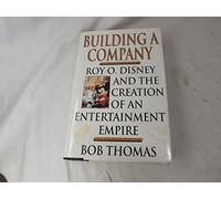 Building a Company: Roy O. Disney and the Creation of an EntertainmentEmpire