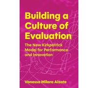 Building a Culture of Evaluation The New Kirkpatrick Model for Performance and Innovation - Vanessa Milara Alzate - Association for Talent Development - ebook (ePub) - Livre