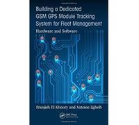 Building a Dedicated GSM GPS Module Tracking System for Fleet Management: Hardware and Software - [Version Originale] Inconnu (Auteur)