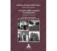 Building a European Public Sphere Un espace public européen en construction From the 1950s to the Present Des années 1950 à nos jours - Robert Frank - Peter Lang - broché - Essai