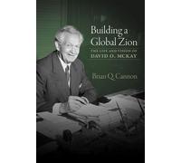 Building a Global Zion The Life and Vision of David O. McKay - Brian Q. Cannon - Signature Books - ebook (ePub) - Livre