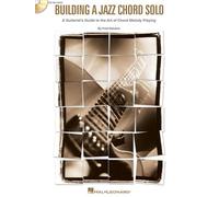 Building A Jazz Chord Solo: A Guitarist's Guide To The Art Of Chord Melody, Chord Soloing & Comping [With Cd (Audio)]