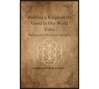 Building a Kingdom for Good In Our World Today: The Longbow Horseman Enterprise