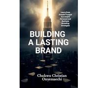 Building a Lasting Brand: Learn from Donald Trump's successful personal and business branding strategies