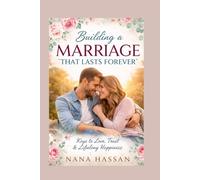 Building a Lasting Marriage: Secrets to Love, Trust, and Lifelong Happiness
