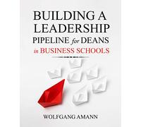 Building a Leadership Pipeline for Deans in Business Schools