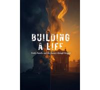 Building A Life: Faith, Family, And The Journey Through Struggle
