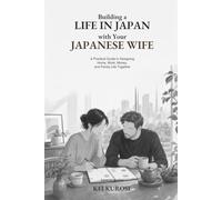 Building a Life in Japan with Your Japanese Wife: A Practical Guide to Designing Home, Work, Money, and Family Life Together