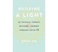 Building A Light: My Physical Therapy Residency Journey Through Covid-19 Paperback Book By Derek Tao