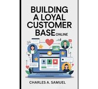 BUILDING A LOYAL CUSTOMER BASE ONLINE