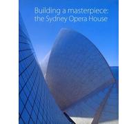 Building a Masterpiece: The Sydney Opera House