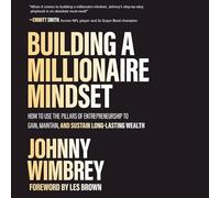 Building a Millionaire Mindset: How to Use the Pillars of Entrepreneurship to Gain, Maintain, and Sustain Long-lasting Wealth