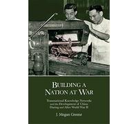 Building a Nation at War: Transnational Knowledge Networks and the Development of China During and After World War II