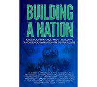 Building A Nation: Good Governance, Trust Building And Democratization In Sierra Leone