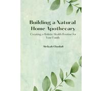 Building a Natural Home Apothecary: Creating a Holistic Health Routine For Your Family
