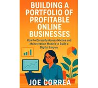 Building a Portfolio of Profitable Online Businesses: How to Diversify Across Niches and Monetization Models to Build a Digital Empire