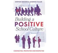 Building a Positive School Culture: Connected, Protected and Respected