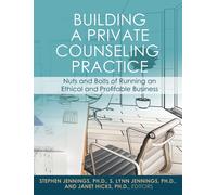 Building A Private Counseling Practice: Nuts And Bolts Of Running An Ethical And Profitable Business Paperback Book